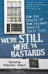 We're Still Here Ya Bastards: How the People of New Orleans Rebuilt Their City - Roberta Brandes Gratz - 9781568587448