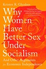 Why Women Have Better Sex Under Socialism - Kristen R. Ghodsee - 9781568588896