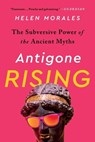 Antigone Rising: The Subversive Power of the Ancient Myths - Helen Morales - 9781568589367
