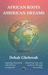 African Roots, American Dreams - Dehab Ghebreab - 9781569028858