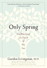 Only Spring: On Mourning the Death of My Son - Gordon Livingston - 9781569243510