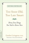 Too Soon Old, Too Late Smart: Thirty True Things You Need to Know Now - Gordon Livingston - 9781569243732