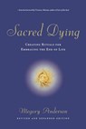 Sacred Dying: Creating Rituals for Embracing the End of Life - Megory Anderson - 9781569244340