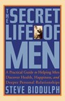 The Secret Life of Men: A Practical Guide to Helping Men Discover Health, Happiness and Deeper Personal Relationships - Steve Biddulph - 9781569244814
