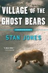 Village of the Ghost Bears - Stan Jones - 9781569477830