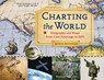 Charting the World: Geography and Maps from Cave Paintings to GPS with 21 Activities Volume 36 - Richard Panchyk - 9781569763445