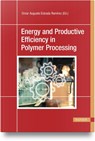 Energy and Productive Efficiency in Polymer Processing - Omar Augusto Estrada Ramirez - 9781569904145