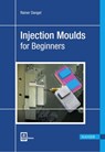 Injection Moulds for Beginners - Rainer Dangel - 9781569906316
