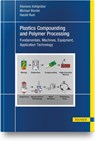 Plastics Compounding and Polymer Processing - Klemens Kohlgruber ; Michael Bierdel ; Harald Rust - 9781569908372