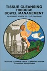 Tissue Cleansing Through Bowel Management - Bernard Jensen - 9781570672729