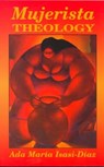 Mujerista Theology - Ada Maria Isasi Diaz - 9781570750816