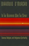 In the Beginning Was the Spirit - Diarmuid O'Murchu - 9781570759956