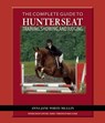 The Complete Guide to Hunter Seat Training, Showing, and Judging - WHITE-MULLIN,  Anna Jane - 9781570764080