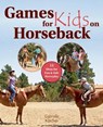 Games for Kids on Horseback: 16 Ideas for Fun and Safe Horseplay - Gabriele Karcher - 9781570766527