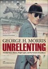 Unrelenting - George H. Morris - 9781570767968