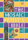 The Mosaic Artist's Bible: 300 Traditional and Contemporary Designs - Teresa Mills - 9781570768439