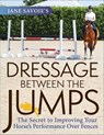 Jane Savoie's Dressage Between the Jumps - Jane Savoie - 9781570769658
