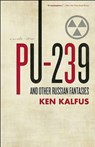 PU-239 and Other Russian Fantasies - Ken Kalfus - 9781571310828