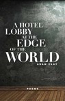 A Hotel Lobby at the Edge of the World - Adam Clay - 9781571318602