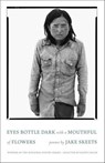 Eyes Bottle Dark with a Mouthful of Flowers - Jake Skeets ; Kathy Fagan - 9781571319920