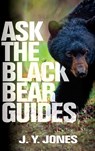 Ask The Black Bear Guides - J. Y. Jones - 9781571572820