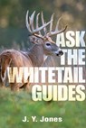 Ask the Whitetail Guides - J. Y. Jones - 9781571574329