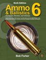 Ammo & Ballistics 6: For Hunters, Shooters, and Collectors - Robert Forker - 9781571574718
