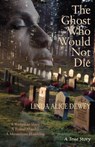 The Ghost Who Would Not Die - DEWEY,  Linda Alice - 9781571745859