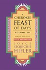 Cherokee Feast of Days, Volume III - Joyce Sequichie Hifler - 9781571781123