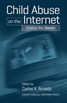Child Abuse on the Internet - Carlos A. Arnaldo - 9781571812469