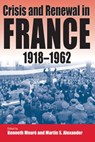 Crisis and Renewal in France, 1918-1962 - Martin S. Alexander ; Kenneth Moure - 9781571812971