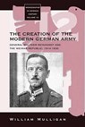 The Creation of the Modern German Army - William Mulligan - 9781571819086