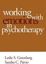 Working with Emotions in Psychotherapy - Leslie S. (York University Greenberg ; Sandra C. (University of Saskatchewan Paivio - 9781572309418
