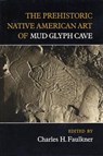 The Prehistoric Native American Art of Mud Glyph Cave - Charles Faulkner - 9781572334335