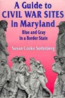 A Guide to Civil War Sites in Maryland: Blue and Gray in a Border State - Susan C. Soderberg - 9781572491038
