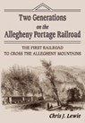 Two Generations on the Allegheny Portage Railroad - Chris J. Lewie - 9781572492578
