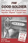 The Good Soldier: The Story of a Southwest Pacific Signal Corps Wac - Selene H. C. Weise - 9781572493933
