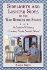 Sidelights and Lighter Sides of the War Between the States: A Feast of History Cooked Up in Small Bites! - Ralph Green - 9781572493940
