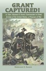 Grant Captured! Lt. Gen. Ulysses S. Grant, Commander in Chief, Armies of the United States, a Prisoner of War - Walbrook D. Swank - 9781572493964