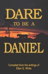 Dare to Be a Daniel - Ellen G White - 9781572582897