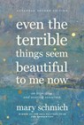 Even the Terrible Things Seem Beautiful to Me Now - Mary Schmich - 9781572848368