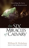 The Six Miracles of Calvary: Unveiling the Story of the Resurrection - Dan Schaeffer - 9781572930728