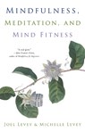 Mindfulness, Meditation, and Mind Fitness - Joel (Joel Levey) Levey ; Michelle (Michelle Levey) Levey - 9781573246491