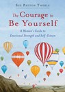 The Courage to be Yourself - Sue Patton (Sue Patton Thoele) Thoele - 9781573246767