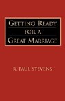 Getting Ready for a Great Marriage - R. Paul Stevens - 9781573830591