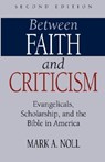 Between Faith and Criticism - Mark A. Noll - 9781573830980