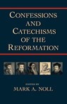 Confessions and Catechisms of the Reformation - Mark A. Noll - 9781573830997