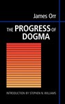 The Progress of Dogma - James Orr ; Stephen N. Williams - 9781573831611