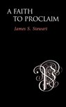 A Faith to Proclaim - James S. Stewart - 9781573832236