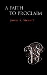 A Faith to Proclaim - James S. Stewart - 9781573832236